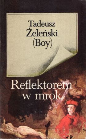Żeleński (Boy) Tadeusz - Reflektorem w mrok. Wybór publicystyki.