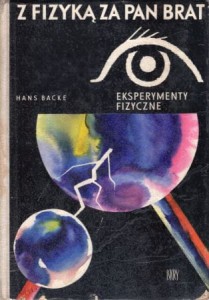 Backe Hans - Z fizyką za pan brat. Ty też to potrafisz. Eksperymenty fizyczne.
