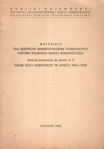 Materiały dla zespołów samokształcenia studiujących historię polskiego ruchu robotniczego. Materiał pomocniczy do tematu nr 5 polski ruch robotniczy w latach 1924-1928.