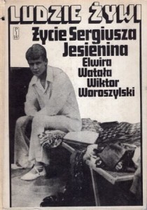 Watała Elwira, Woroszylski Wiktor - Życie Sergiusza Jesienina. /Ludzie Żywi 24./