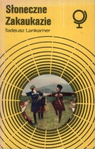 Lankamer Tadeusz - Słoneczne Zakaukazie.