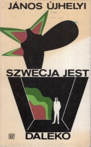 Ujhelyi Janos - Szwecja jest daleko. Przełożyła Krystyna Pisarska. /Węgry/.