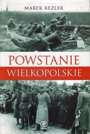 Rezler Marek - Powstanie wielkopolskie 1918-1919. Spojrzenie po 90 latach