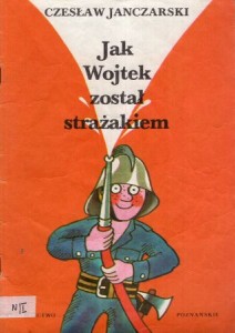 Janczarski Czesław - Jak Wojtek został strażakiem. Ilustrował Jerzy Flisak.