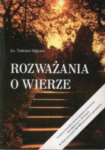 Dajczer Tadeusz - Rozważania o wierze. Z zagadnień teologii duchowości.