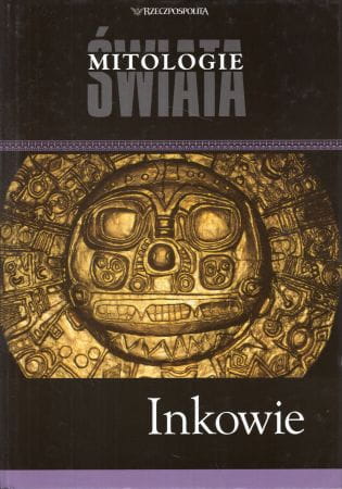 Inkowie. /Mitologie Świata/.