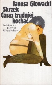 Głowacki Janusz - Skrzek. Coraz trudniej kochać. Ilustracja na obwolucie Janusz Stanny. /I wydanie/.