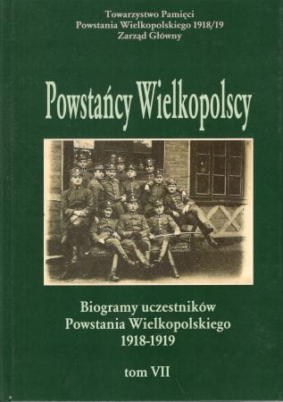 Powstańcy Wielkopolscy. Biogramy uczestników Powstania Wielkopolskiego 1918 - 1919. Tom VII. Pod redakcją Bogusława Polaka.