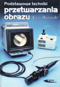 Woźnicki Jerzy - Podstawowe techniki przetwarzania obrazu.