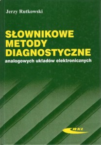 Rutkowski Jerzy - Słownikowe metody diagnostyczne analogowych układów eletronicznych.