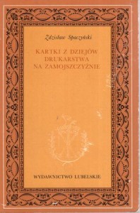 Spaczyński Zdzisław - Kartki z dziejów drukarstwa na Zamojszczyźnie.