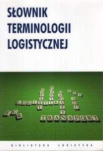 Słownik terminologii logistycznej.