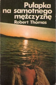 Thomas Robert - Pułapka na samotnego mężczyznę. Przełożyła Jolanta Sell.