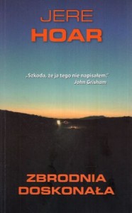 Hoar Jere - Zbrodnia doskonała. Przełożył Marek Fedyszak.