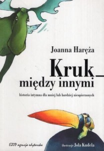 Haręża Joanna - Kruk między innymi. Historia intymna dla mniej lub bardziej nieopierzonych. Ilustrowała Jola Kudela.