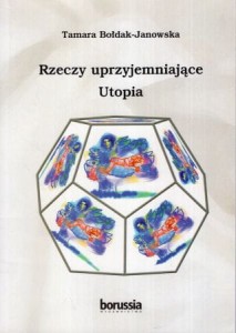 Bołdak-Janowska Tamara - Rzeczy uprzyjemniające Utopia.