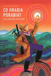 Wierzbicki Łukasz - Co hrabia porabia? Listy spod Góry Kościuszki. Ilustracje Marianna Oklejak. /Paweł Strzelecki/.