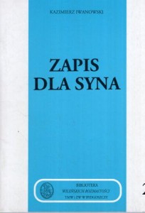 Iwanowski Kazimierz - Zapis dla syna. /Biblioteka "Wileńskich Rozmawitości"/. 