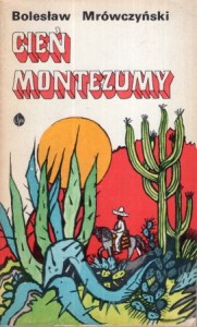 Mróczyński Bolesław - Cień Montezumy. Opowieść o Indianinie - tułaczu i pułkowniku Luisie de Tulancingo, polskim powstańcu. Ilustrował Bohdan Zieleniec.