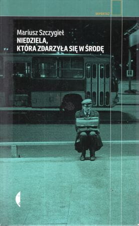 Szczygieł Mariusz - Niedziela, która zdarzyła się w środę.