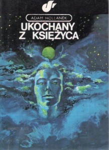 Hollanek Adam - Ukochany z Księżyca. /Fantazja - Przygoda - Rozrywka/. 