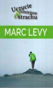 Levy Marc - Uczucie silniejsze od strachu. Przełożyła Joanna Prądzyńska.