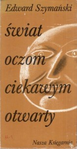 Szymański Edward - Świat oczom ciekawym otwarty. Ilustrował Józef Wilkoń.