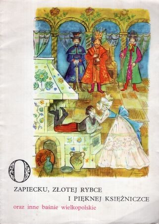 O zapiecku, złotej rybce i pięknej księżniczce oraz inne baśnie wielkopolskie. Ilustrował Jan Marcin Szancer