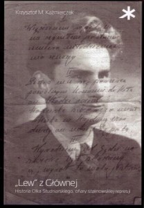 Kaźmierczak Krzysztof M. - "Lew" z Głównej. Historia Olka Studniarskiego, ofiary stalinowskiej represji.
