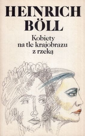 Boll Heinrich - Kobiety na tle krajobrazu z rzeką. Powieść w formie dialogów i rozmów z samym sobą.