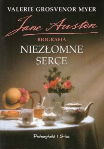 Grosvenor Myer Valerie - Jane Austen. Biografia. Niezłomne serce. Przełożyła Małgorzata Kicana.