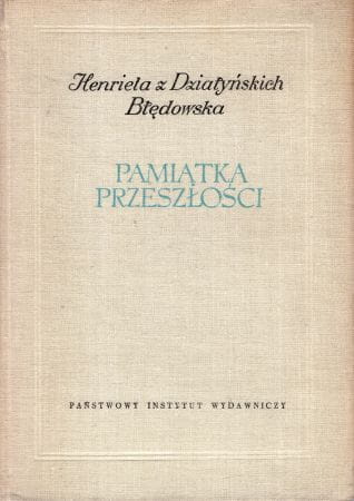 Błędowska z Działyńskich Henrieta - Pamiątka przeszłości. Wspomnienia z lat 1794-1832.