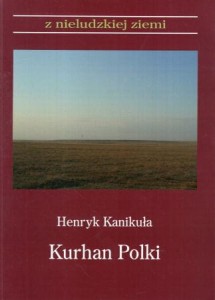 Karnikuła Henryk - Kurhan Polki. /Z nieludzkiej ziemi/.