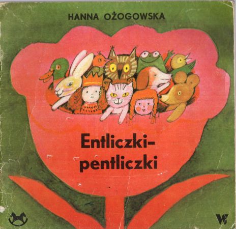 Ożogowska Hanna - Entliczki-pentliczki. Ilustrowała Barbara Dutkowska.