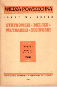 Reiss Józef Wł. - Statkowski. Melcer. Młynarski. Stojowski. /Wiedza powszechna, cykl Muzyka i muzycy polscy/. 