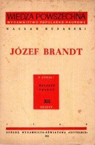 Husarski Wacław - Józef Brandt. /Wiedza powszechna, cykl Malarze polscy/. 