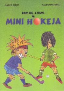 Cichy Marek, Rataj Waldemar - Baw się z nami w mini hokeja.
