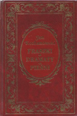Kochanowski Jan - Fraszki. Dramaty. Pieśni