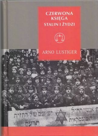Lustiger Arno - Czerwona księga. Stalin i Żydzi. Tragiczna historia Żydowskiego Komitetu Antyfaszystowskiego i radzieckich Żydów.