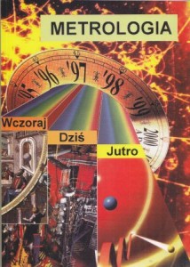 Metrologia. Wczoraj - dziś - jutro. Pod redakcją Janusza Mroczki.