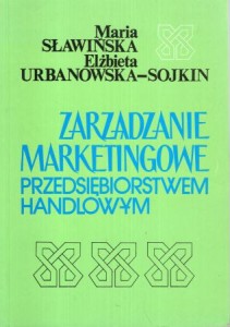 Sławińska Maria, Urbanowska-Sojkin Elżbieta - Zarządzanie marketingowe przedsiębiorstwem handlowym.