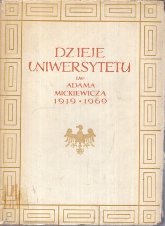 Dzieje Uniwersytetu im. Adama Mickiewicza 1919-1969