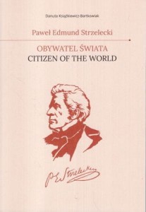 Książkiewicz-Bartkowiak Danuta - Paweł Edmund Strzelecki. Obywatel świata. Citizen of the world.