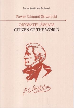 Książkiewicz-Bartkowiak Danuta - Paweł Edmund Strzelecki. Obywatel świata. Citizen of the world