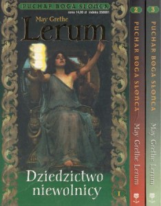 Lerum May Grethe - Puchar Boga Słońca. 1.Dziedzictwo niewolnicy. 2. Jak Feniks z popiołów. 3. Cena łaski.