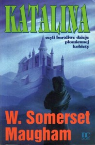 Maugham W. Somerset - Katalina, czyli burzliwe dzieje płomiennej kobiety.