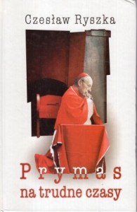 Ryszka Czesław - Prymas na trudne czasy. /Wyszyński/.