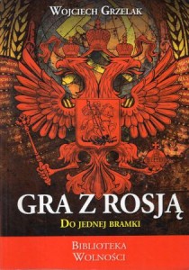 Grzelak Wojciech - Gra z Rosją. Do jednej bramki. Ilustrował Segiusz Jołkin. /Biblioteka Wolności/.