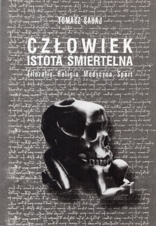 Sahaj Tomasz - Człowiek - istota śmiertelna. Filozofia. Religia. Medycyna. Sport.