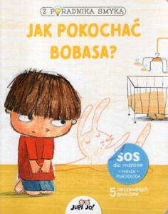Jak pokochać bobasa? /Z poradnika Smyka/.
